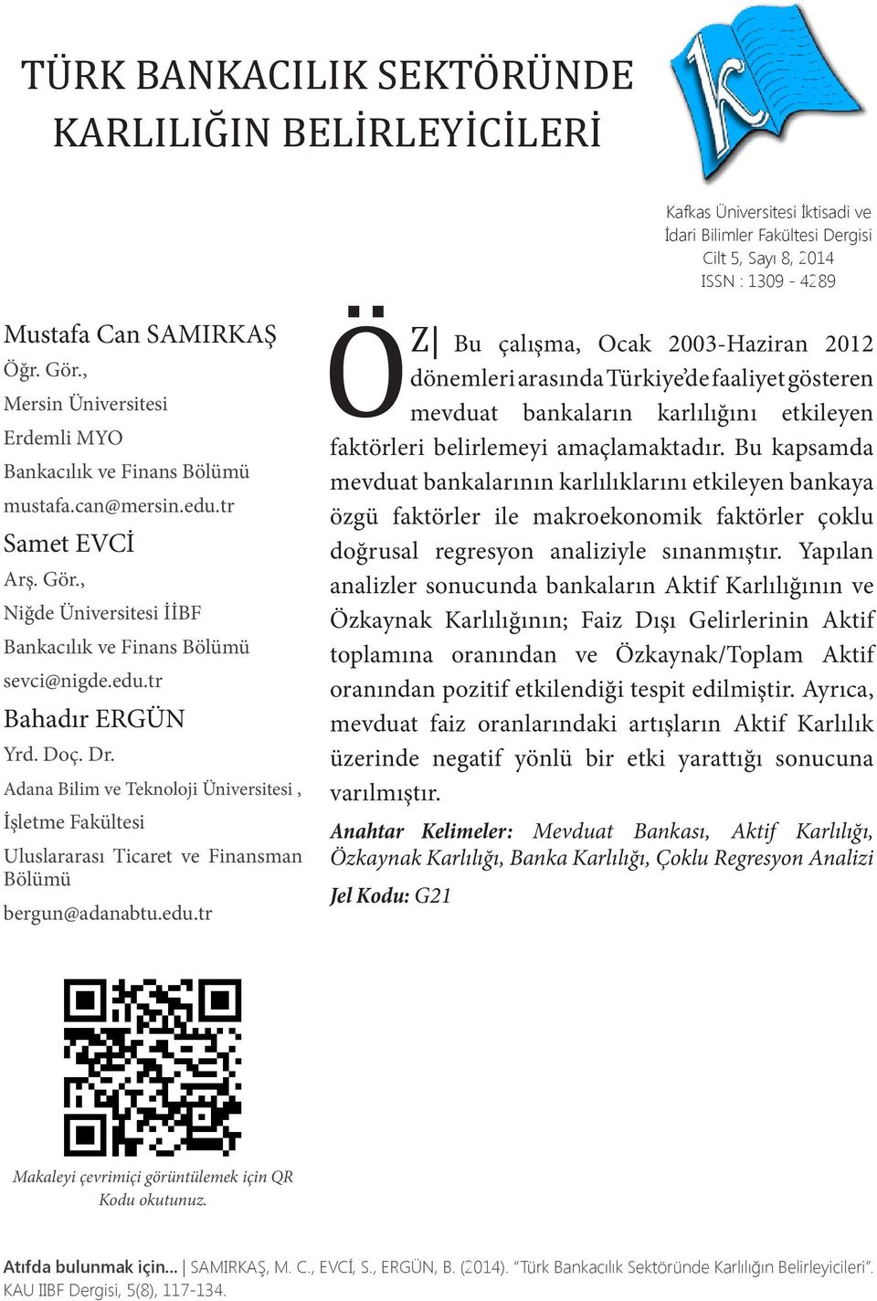 Bu kapsamda mevduat bankalarının karlılıklarını etkileyen bankaya özgü faktörler ile makroekonomik faktörler çoklu doğrusal regresyon analiziyle sınanmıştır.