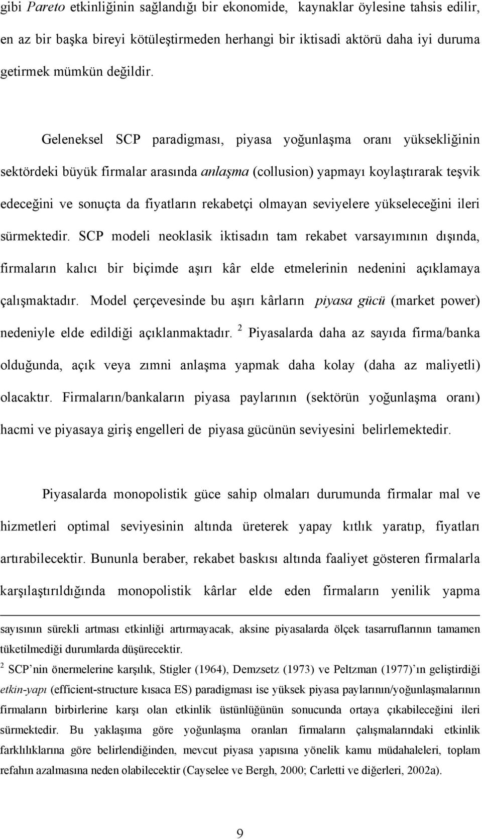 olmayan seviyelere yükseleceğini ileri sürmektedir.