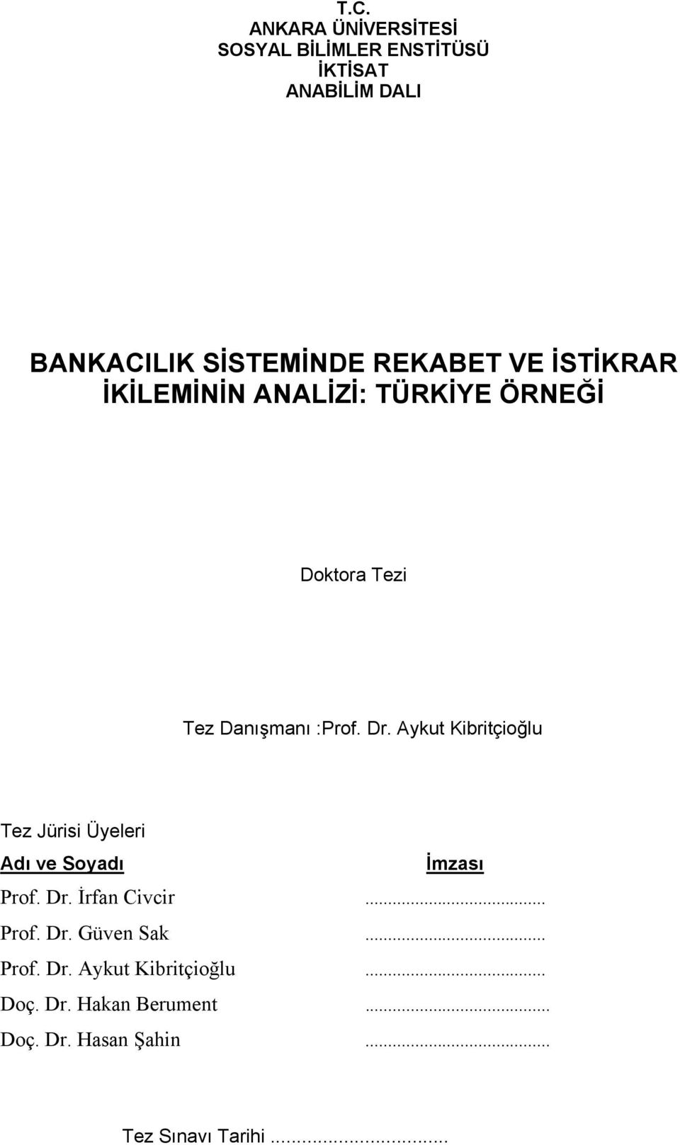 Aykut Kibritçioğlu Tez Jürisi Üyeleri Adı ve Soyadı İmzası Prof. Dr. İrfan Civcir... Prof. Dr. Güven Sak.