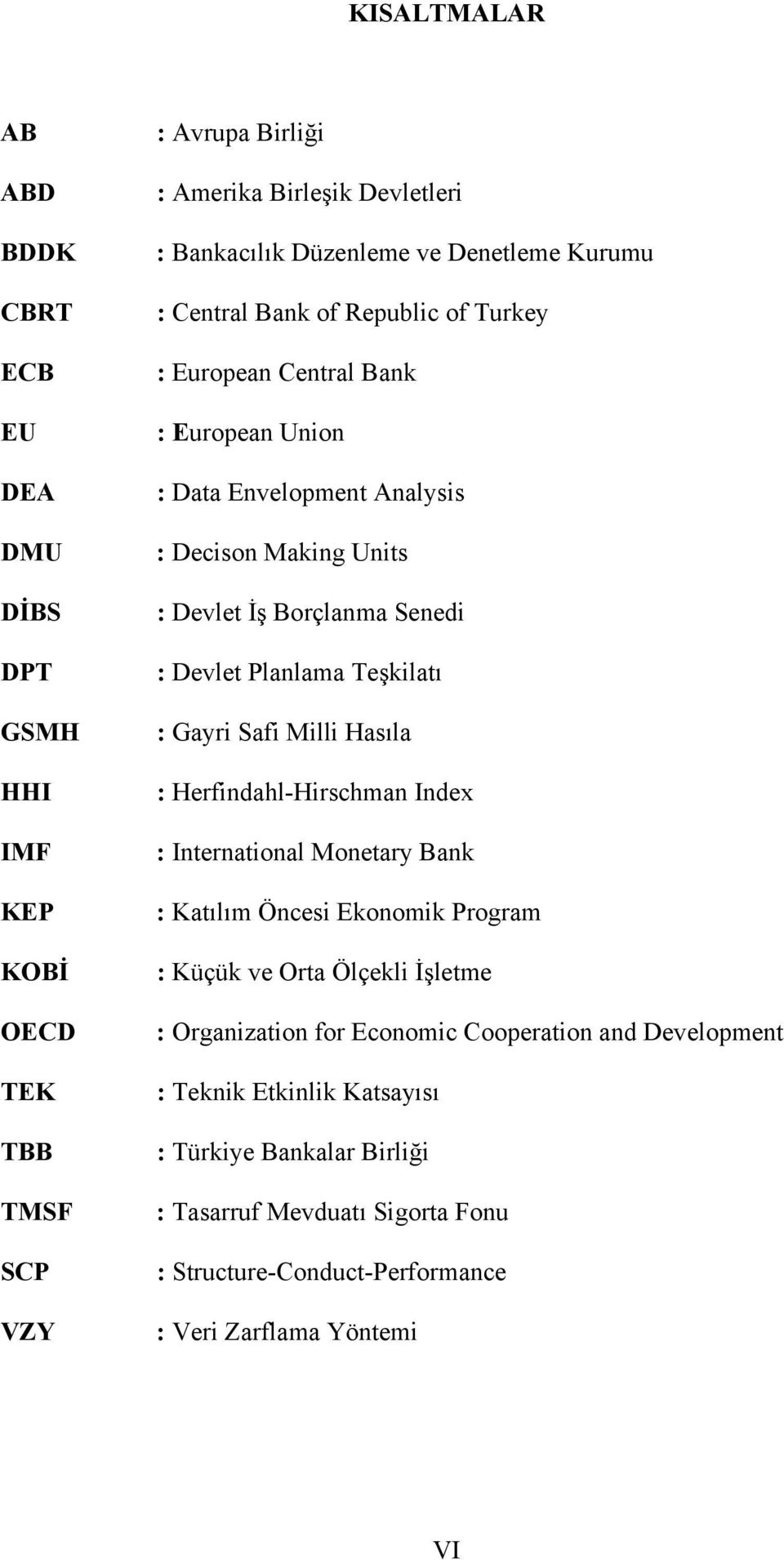 Devlet Planlama Teşkilatı : Gayri Safi Milli Hasıla : Herfindahl-Hirschman Index : International Monetary Bank : Katılım Öncesi Ekonomik Program : Küçük ve Orta Ölçekli İşletme :