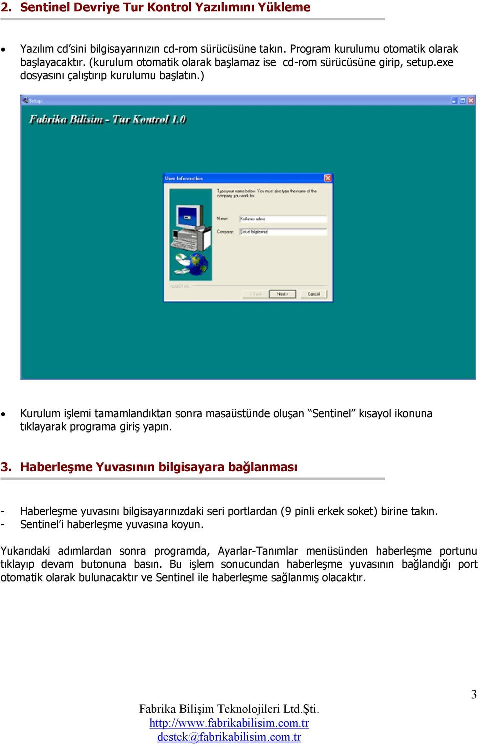 ) Kurulum işlemi tamamlandıktan sonra masaüstünde oluşan Sentinel kısayol ikonuna tıklayarak programa giriş yapın. 3.