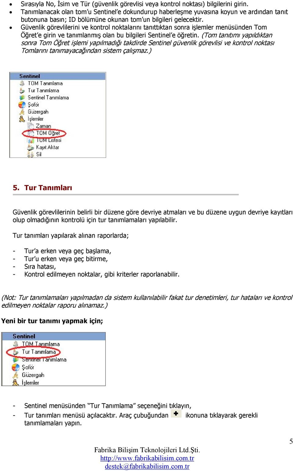 Güvenlik görevlilerini ve kontrol noktalarını tanıttıktan sonra işlemler menüsünden Tom Öğret e girin ve tanımlanmış olan bu bilgileri Sentinel e öğretin.