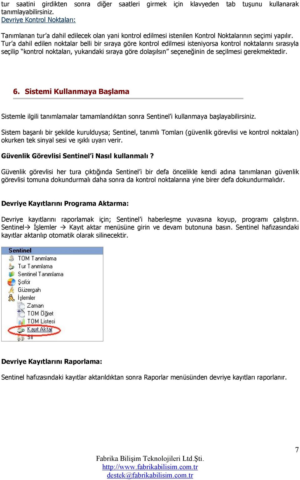 Tur a dahil edilen noktalar belli bir sıraya göre kontrol edilmesi isteniyorsa kontrol noktalarını sırasıyla seçilip kontrol noktaları, yukarıdaki sıraya göre dolaşılsın seçeneğinin de seçilmesi