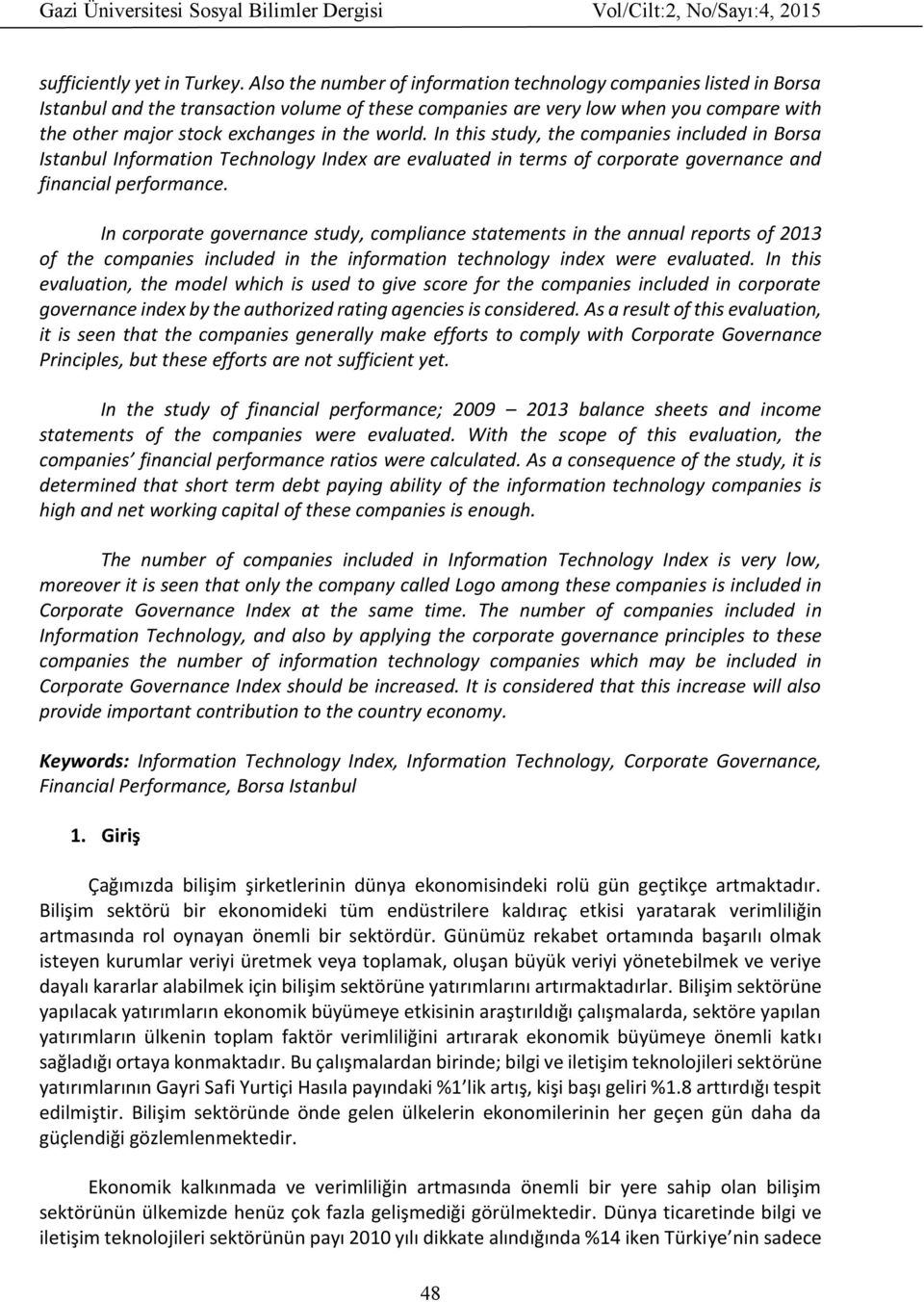 world. In this study, the companies included in Borsa Istanbul Information Technology Index are evaluated in terms of corporate governance and financial performance.