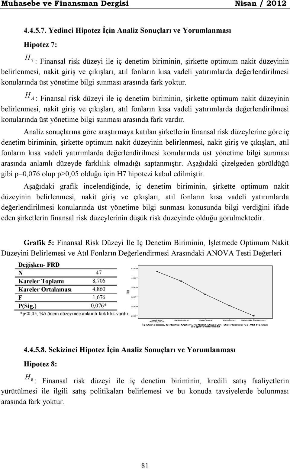 fonların kısa vadeli yatırımlarda değerlendirilmesi konularında üst yönetime bilgi sunması arasında fark yoktur.