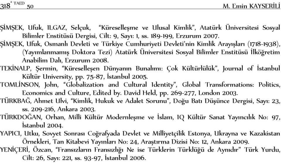 Erzurum 2008. TEKİNALP, Şermin, Küreselleşen Dünyanın Bunalımı: Çok Kültürlülük, Journal of İstanbul Kültür University, pp. 75-87, İstanbul 2005.