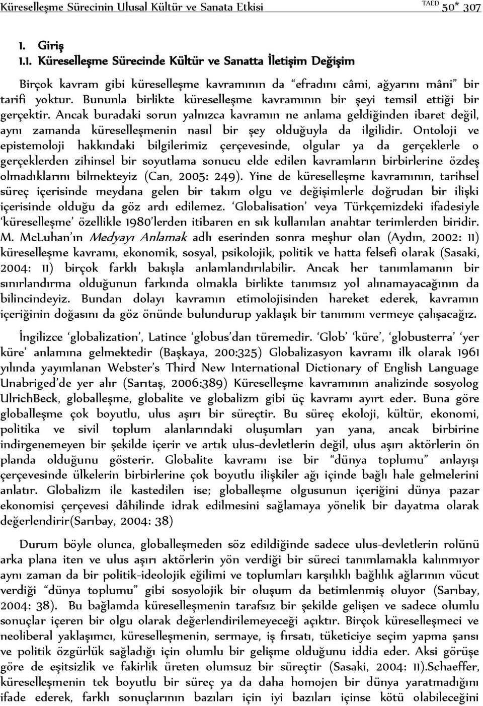 Bununla birlikte küreselleşme kavramının bir şeyi temsil ettiği bir gerçektir.