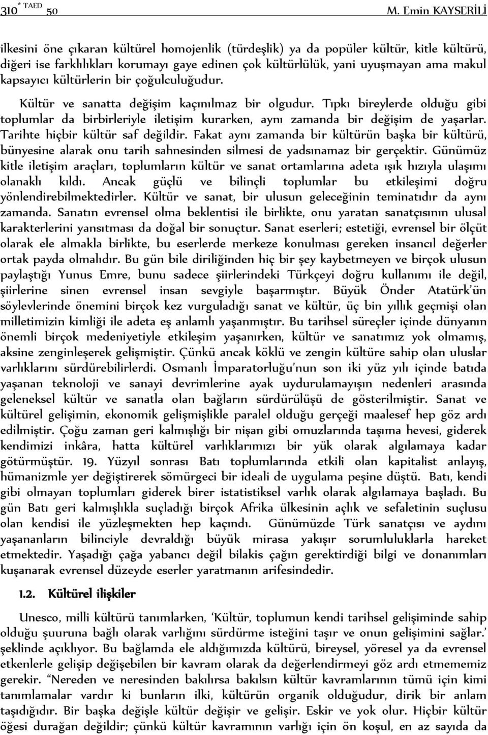 kapsayıcı kültürlerin bir çoğulculuğudur. Kültür ve sanatta değişim kaçınılmaz bir olgudur.