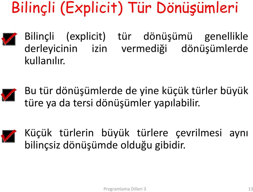 Bu tür dönüşümlerde de yine küçük türler büyük türe ya da tersi dönüşümler