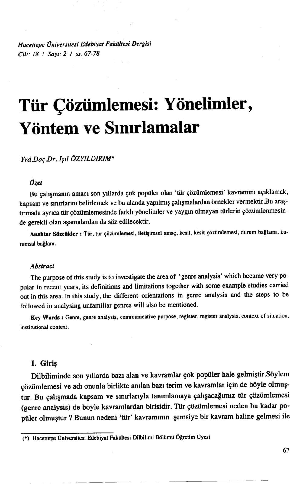 bu araştırmada ayrıca tür çözümlemesinde farklı yönelimler ve yaygın olmayan türlerin çözümlenmesinde gerekli olan aşamalardan da söz edilecektir.