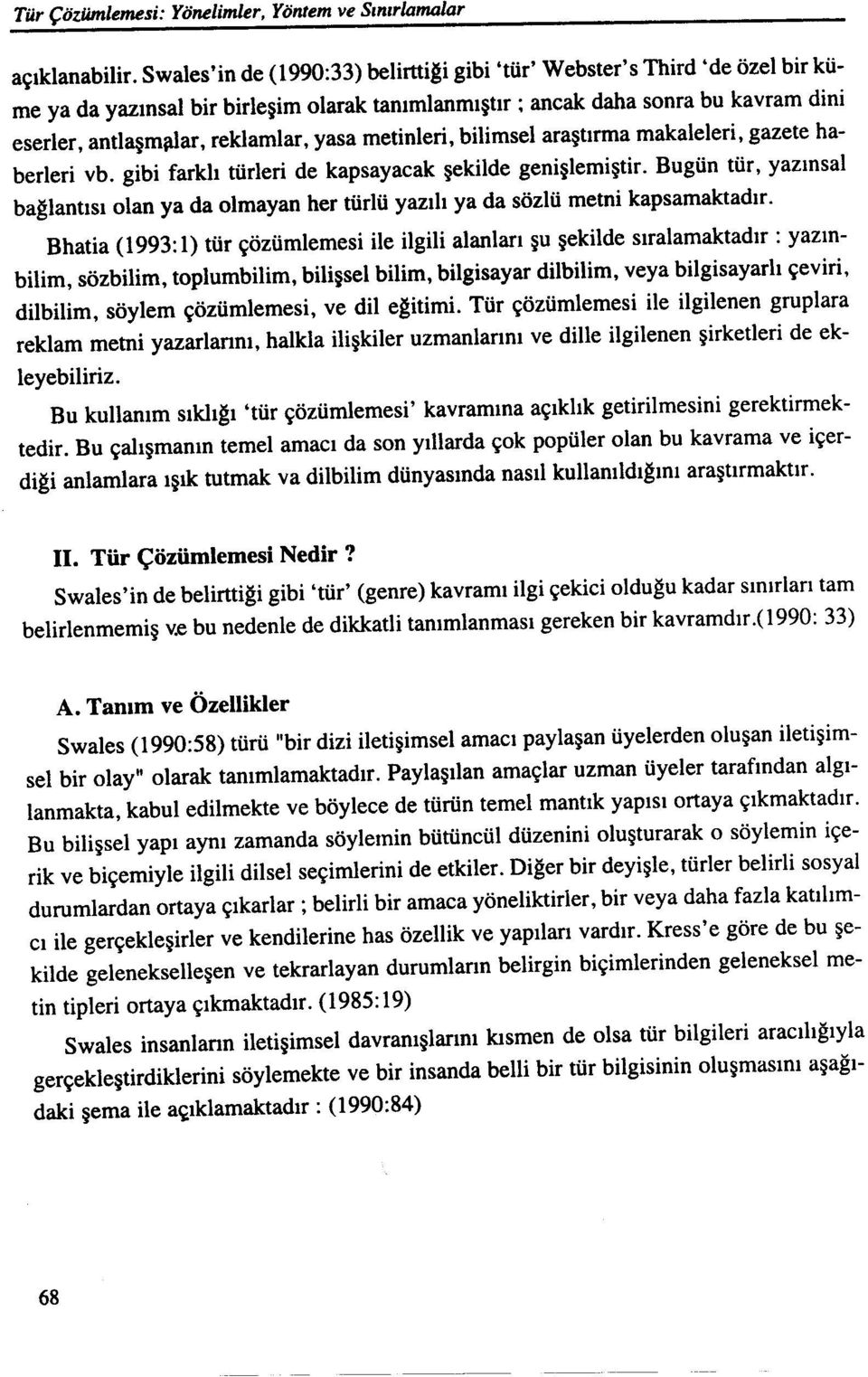 metinleri, bilimsel araştırma makaleleri, gazete haberleri vb. gibi farklı türleri de kapsayacak şekilde genişlemiştir.