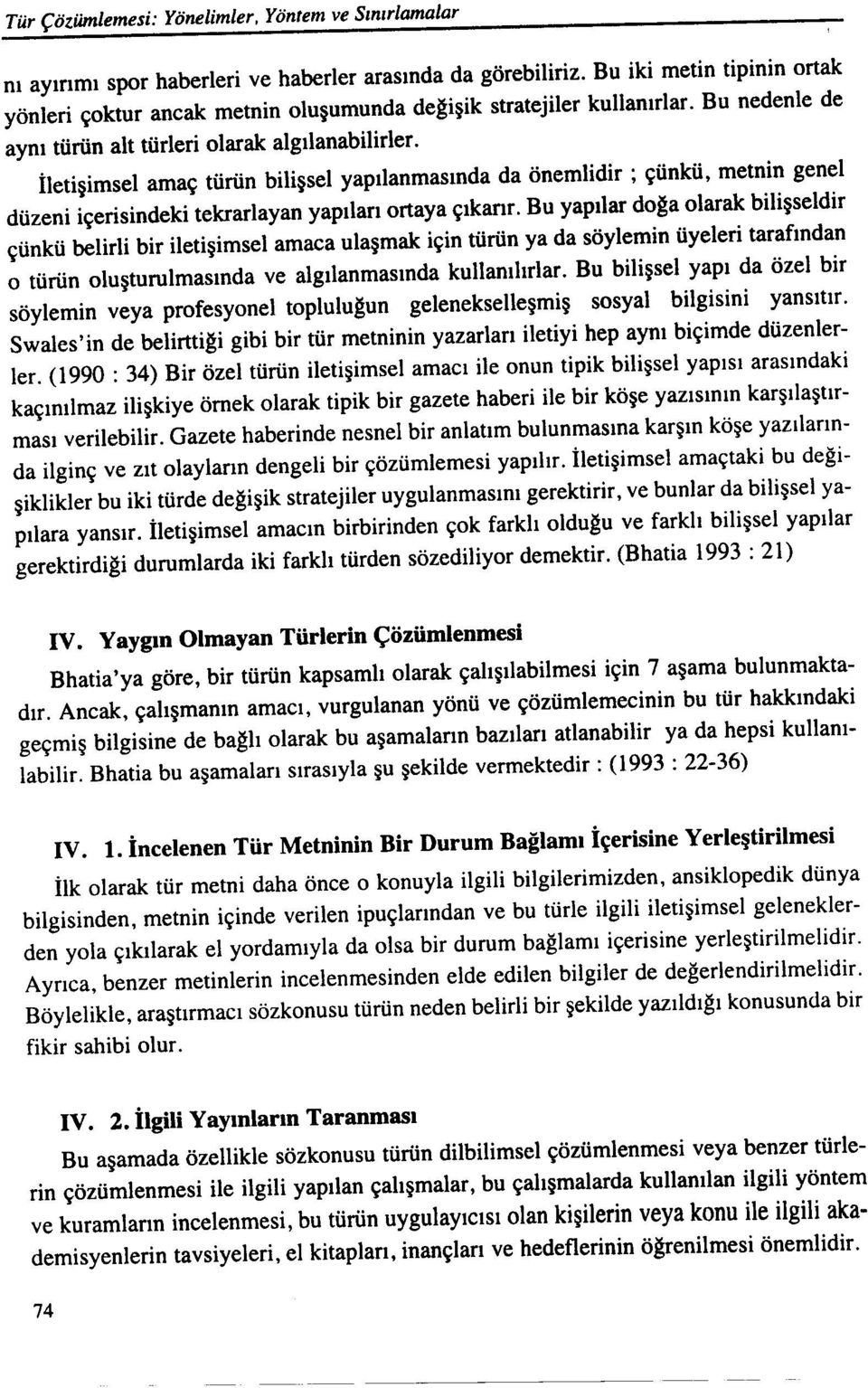 iletişimsel amaç türün bilişsel yapılanmasında da önemlidir; çünkü, metnin genel düzeni içerisindeki tekrarlayan yapıları ortaya çıkarır.