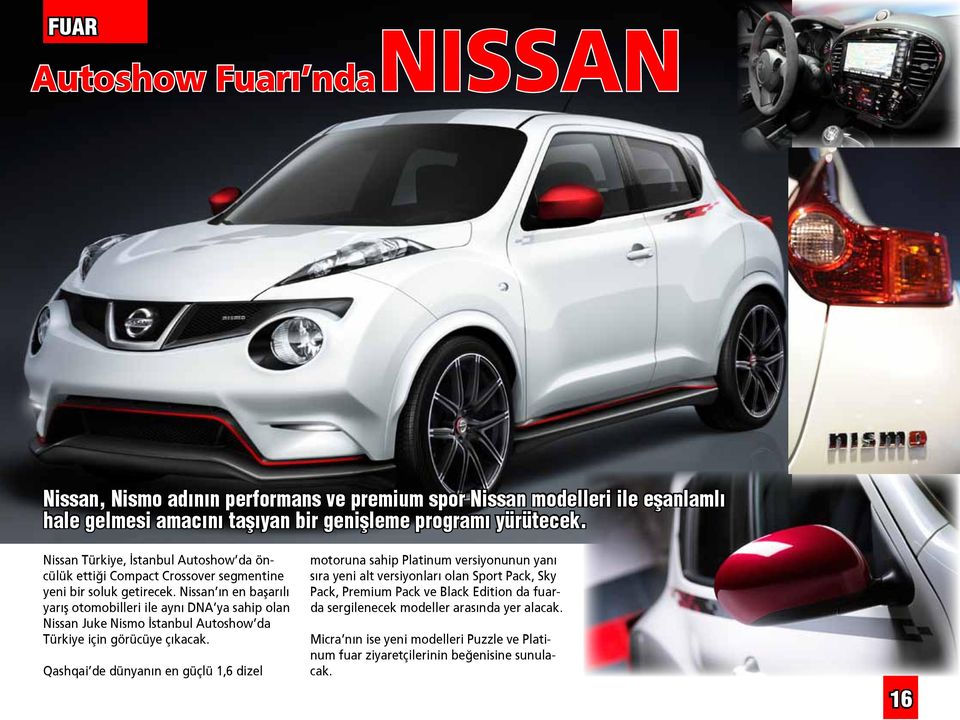 Nissan ın en başarılı yarış otomobilleri ile aynı DNA ya sahip olan Nissan Juke Nismo İstanbul Autoshow da Türkiye için görücüye çıkacak.