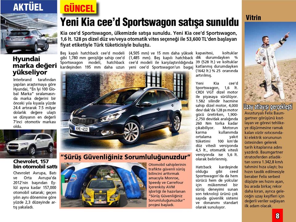 Chevrolet, 157 bin otomobil sattı Chevrolet Avrupa, Batı ve Orta Avrupa da 2012 nin başından Eylül ayına kadar 157,000 otomobil satarak; geçen yılın aynı dönemine göre yüzde 2,3 düzeyinde artış