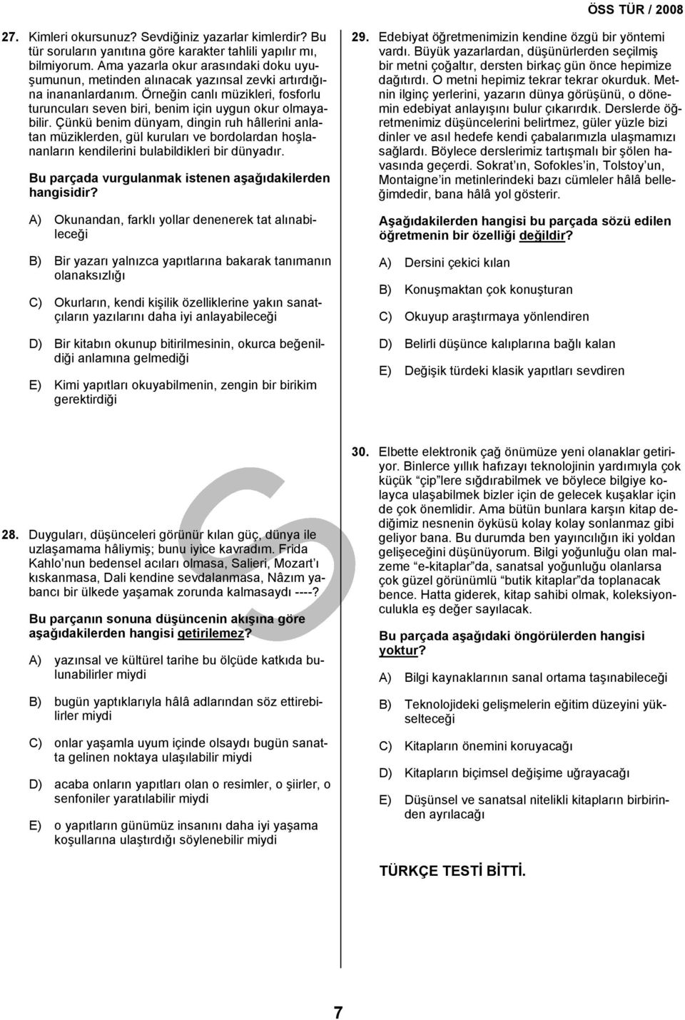 Çünkü benim dünyam, dingin ruh hâllerini anlatan müziklerden, gül kuruları ve bordolardan hoşlananların kendilerini bulabildikleri bir dünyadır.