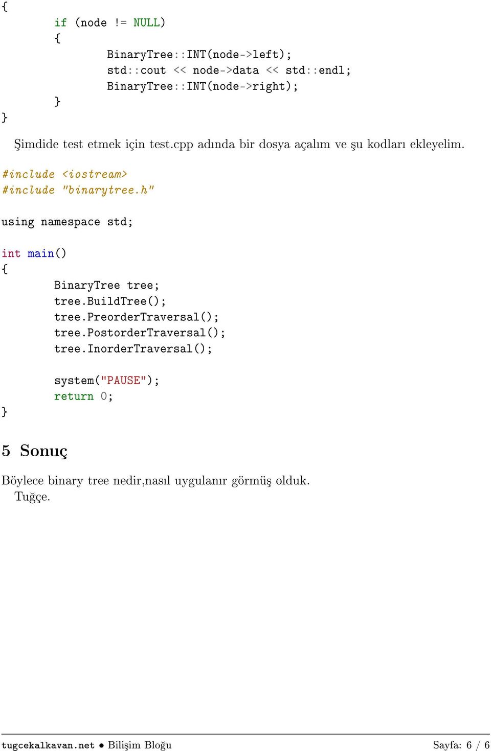 test.cpp adnda bir dosya açalm ve ³u kodlar ekleyelim. #include <iostream> #include "binarytree.