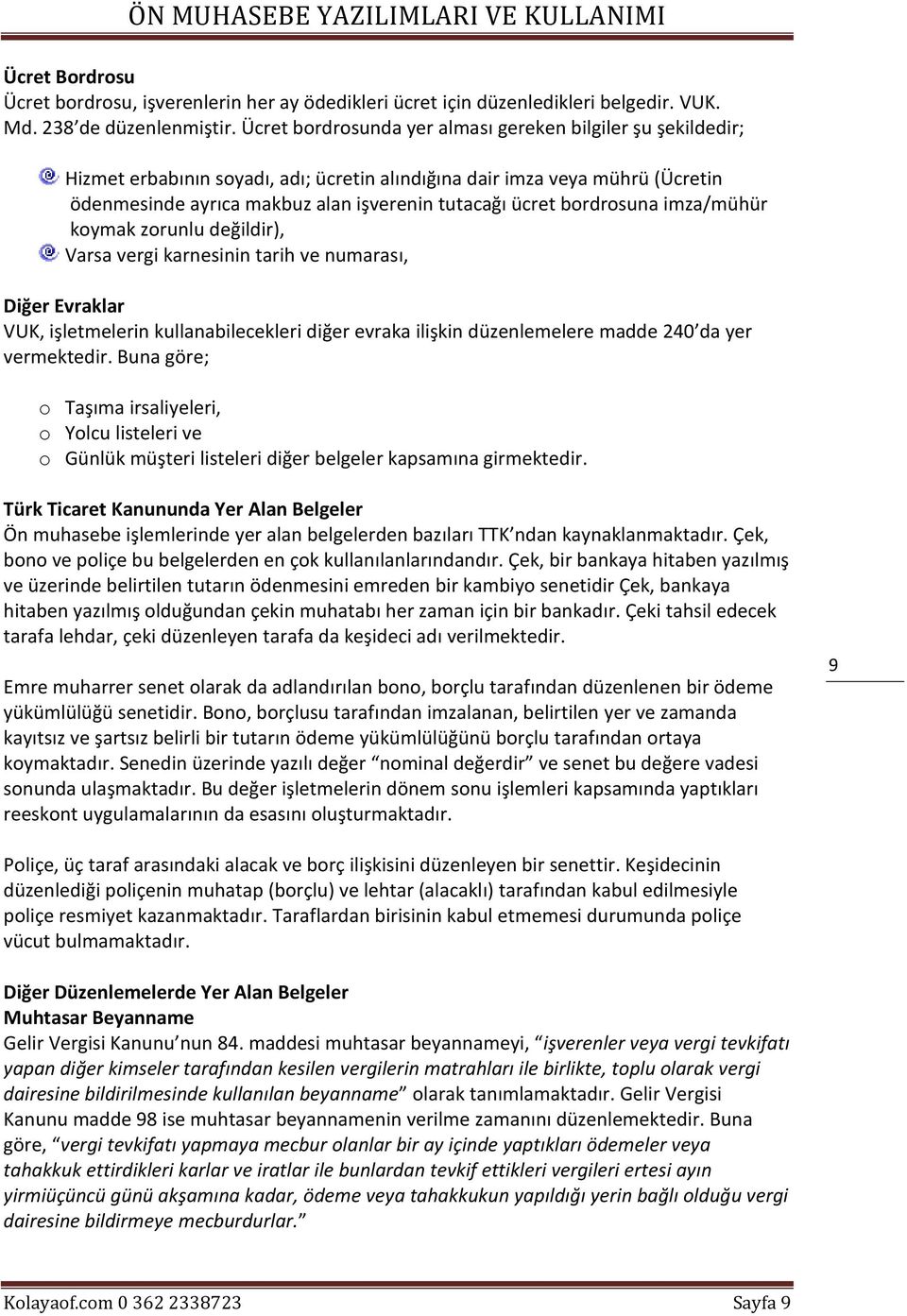 bordrosuna imza/mühür koymak zorunlu değildir), Varsa vergi karnesinin tarih ve numarası, Diğer Evraklar VUK, işletmelerin kullanabilecekleri diğer evraka ilişkin düzenlemelere madde 240 da yer