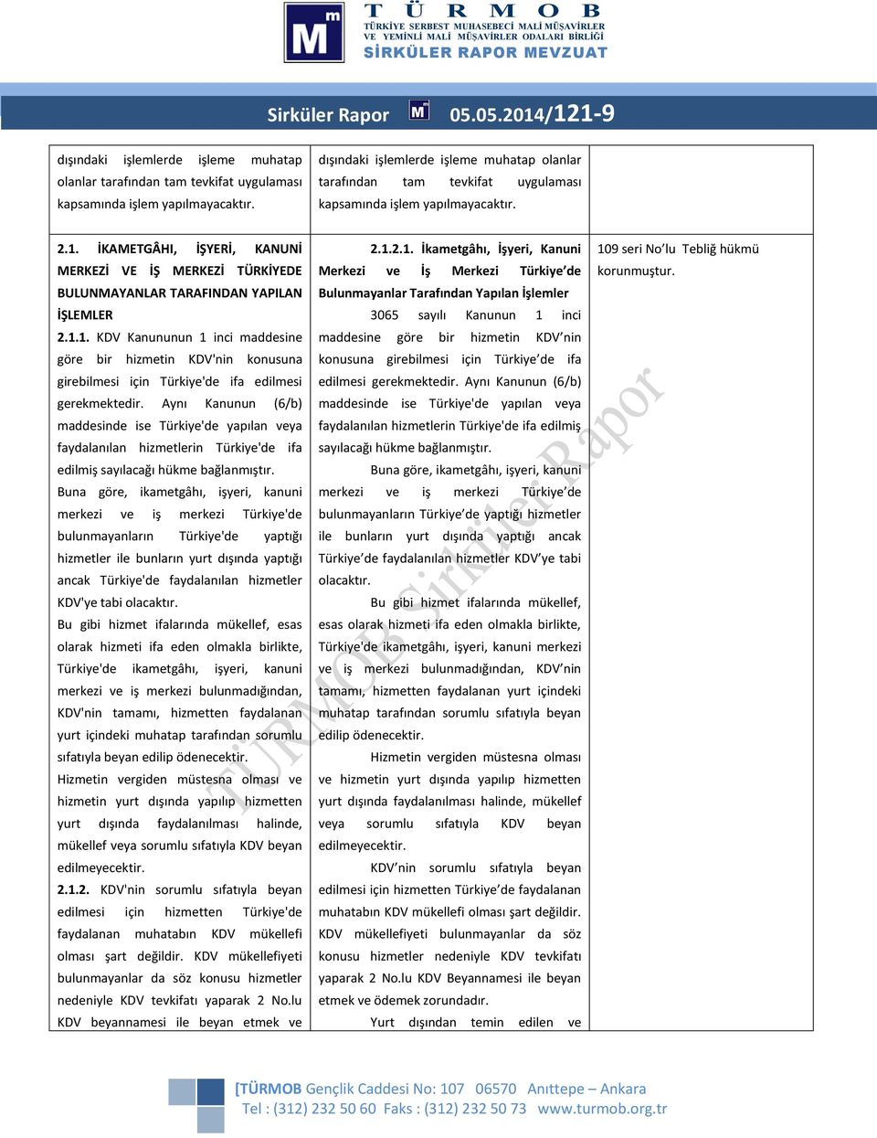 İKAMETGÂHI, İŞYERİ, KANUNİ MERKEZİ VE İŞ MERKEZİ TÜRKİYEDE BULUNMAYANLAR TARAFINDAN YAPILAN İŞLEMLER 2.1.