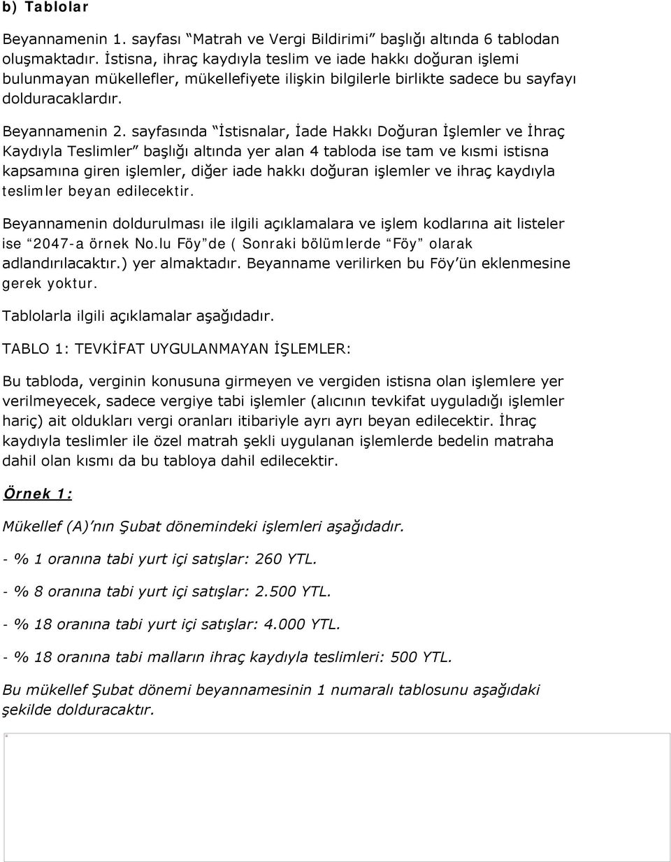 sayfasında İstisnalar, İade Hakkı Doğuran İşlemler ve İhraç Kaydıyla Teslimler başlığı altında yer alan 4 tabloda ise tam ve kısmi istisna kapsamına giren işlemler, diğer iade hakkı doğuran işlemler