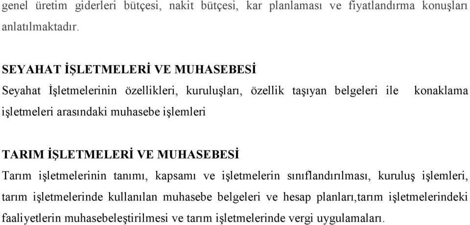 muhasebe işlemleri konaklama TARIM İŞLETMELERİ VE MUHASEBESİ Tarım işletmelerinin tanımı, kapsamı ve işletmelerin sınıflandırılması, kuruluş