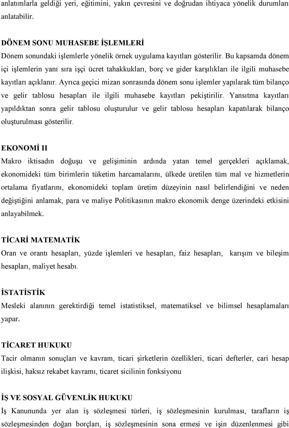 Bu kapsamda dönem içi işlemlerin yanı sıra işçi ücret tahakkukları, borç ve gider karşılıkları ile ilgili muhasebe kayıtları açıklanır.