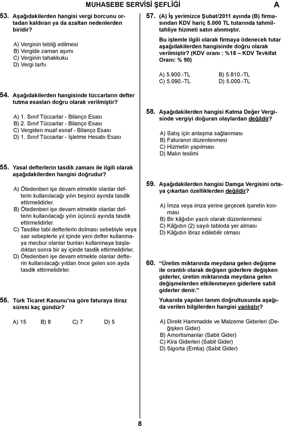 000 TL tutarında tahmiltahliye hizmeti satın alınmıştır. Bu işlemle ilgili olarak firmaya ödenecek tutar aşağıdakilerden hangisinde doğru olarak verilmiştir?