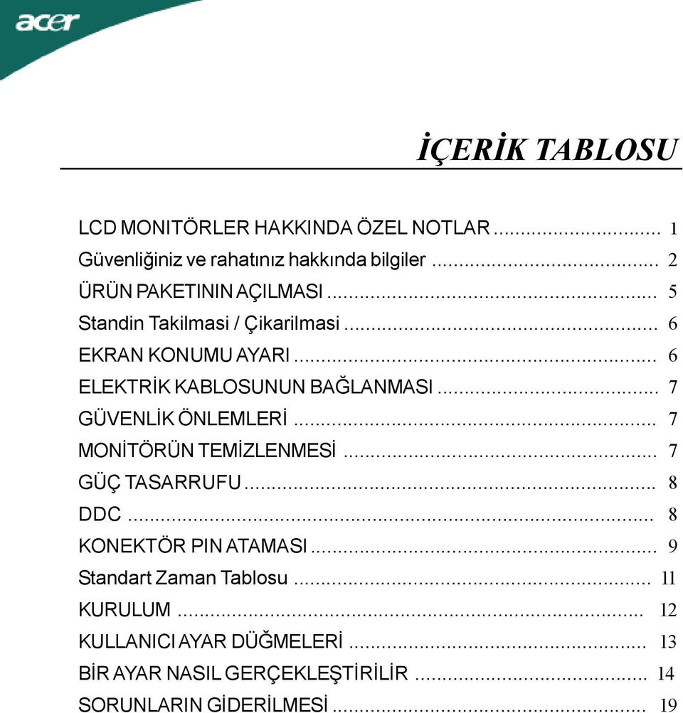 .. 6 ELEKTRİK KABLOSUNUN BAĞLANMASI... 7 GÜVENLİK ÖNLEMLERİ... 7 MONİTÖRÜN TEMİZLENMESİ... 7 GÜÇ TASARRUFU... 8 DDC.