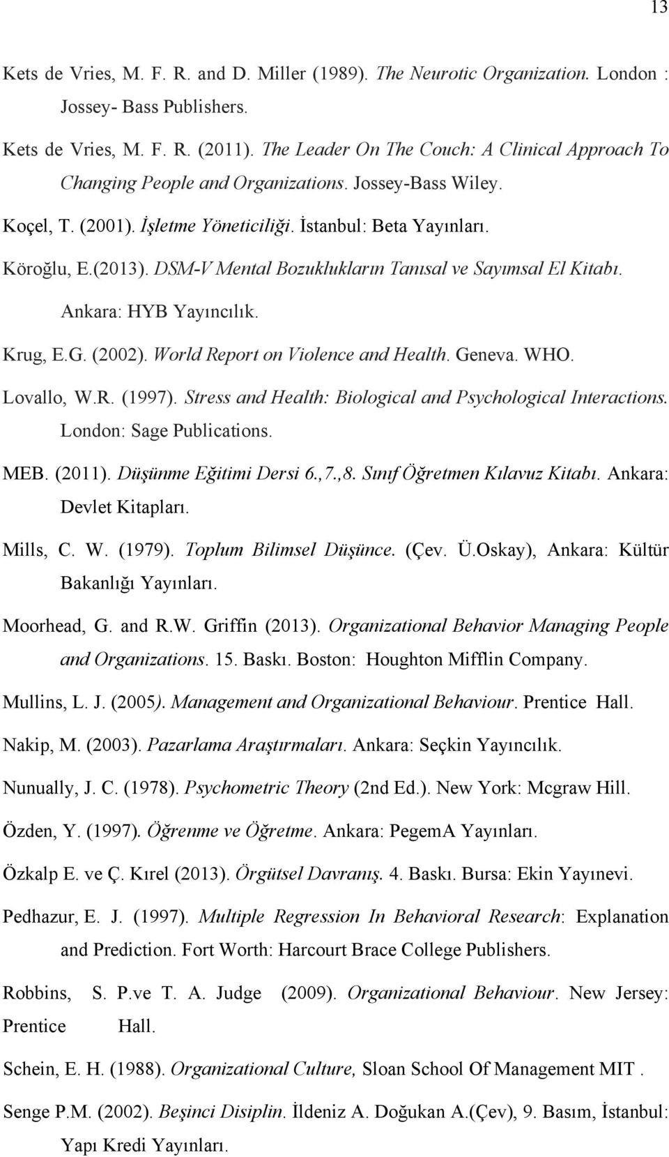 DSM-V Mental Bozuklukların Tanısal ve Sayımsal El Kitabı. Ankara: HYB Yayıncılık. Krug, E.G. (2002). World Report on Violence and Health. Geneva. WHO. Lovallo, W.R. (1997).