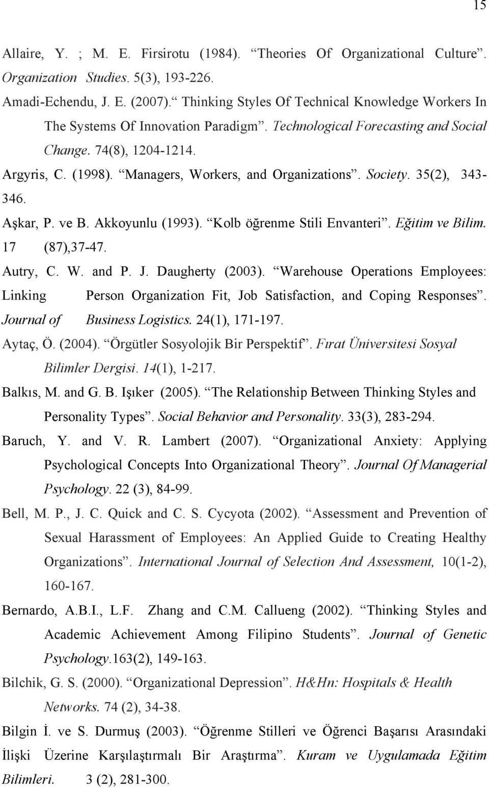 Managers, Workers, and Organizations. Society. 35(2), 343-346. Aşkar, P. ve B. Akkoyunlu (1993). Kolb öğrenme Stili Envanteri. Eğitim ve Bilim. 17 (87),37-47. Autry, C. W. and P. J. Daugherty (2003).