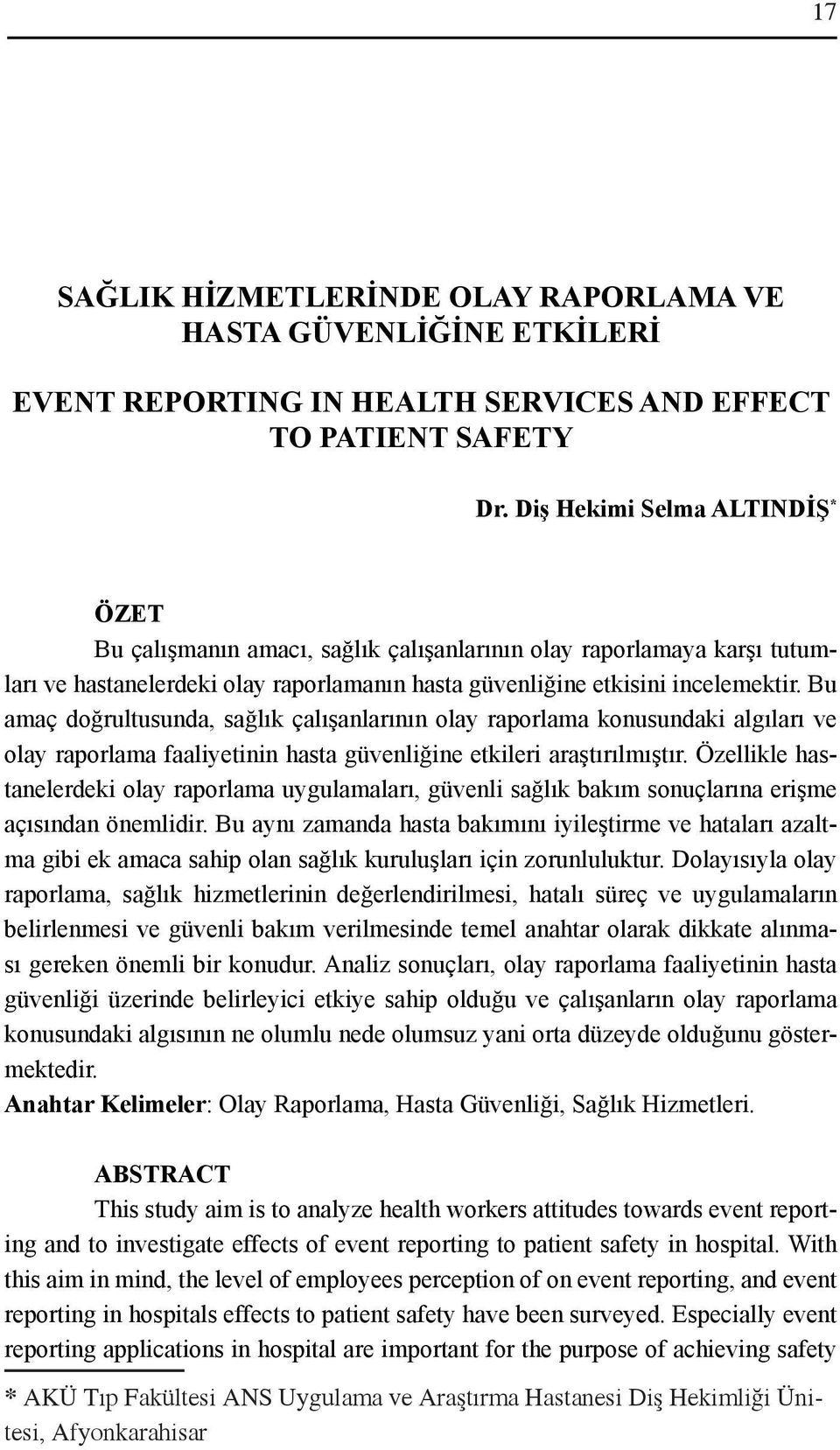 Bu amaç doğrultusunda, sağlık çalışanlarının olay raporlama konusundaki algıları ve olay raporlama faaliyetinin hasta güvenliğine etkileri araştırılmıştır.