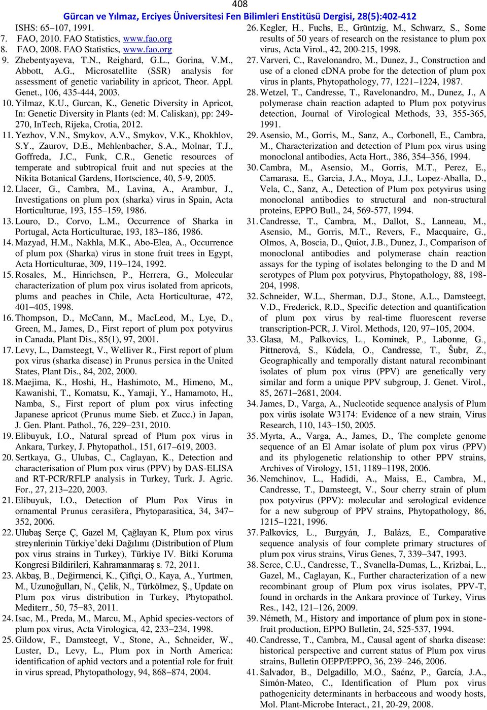 , Genetic Diversity in Apricot, In: Genetic Diversity in Plants (ed: M. Caliskan), pp: 249-270, InTech, Rijeka, Crotia, 2012. 11. Yezhov, V.N., Smykov, A.V., Smykov, V.K., Khokhlov, S.Y., Zaurov, D.E.