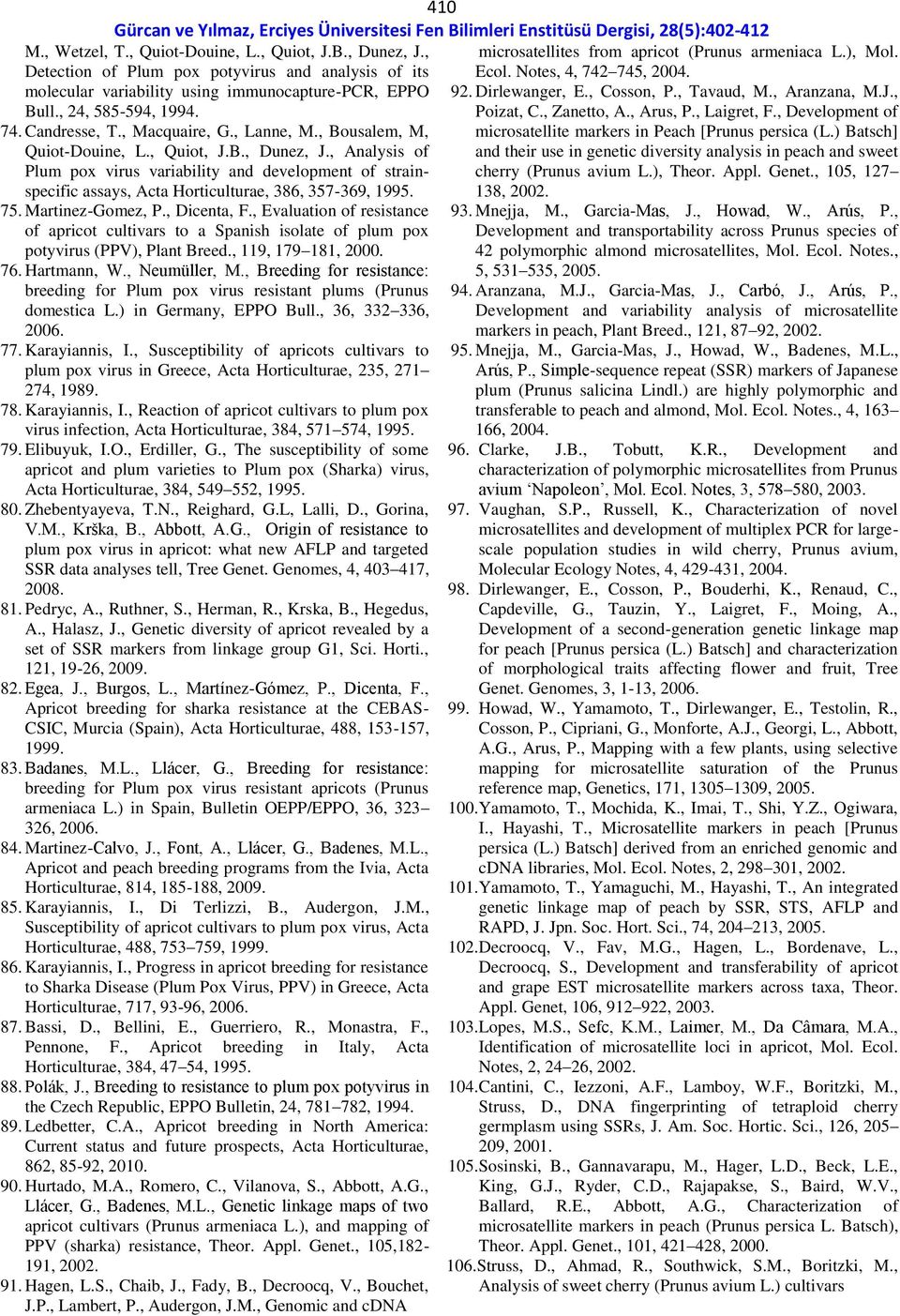 , Analysis of Plum pox virus variability and development of strainspecific assays, Acta Horticulturae, 386, 357-369, 1995. 75. Martinez-Gomez, P., Dicenta, F.