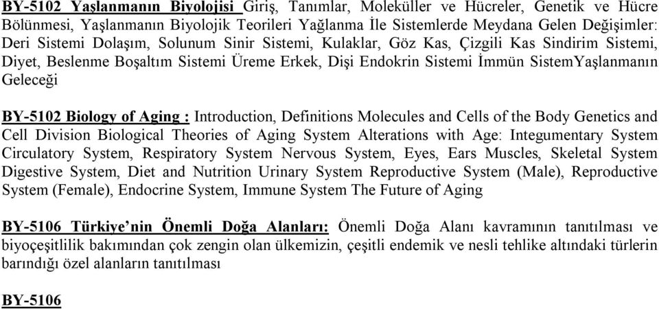 of Aging : Introduction, Definitions Molecules and Cells of the Body Genetics and Cell Division Biological Theories of Aging System Alterations with Age: Integumentary System Circulatory System,