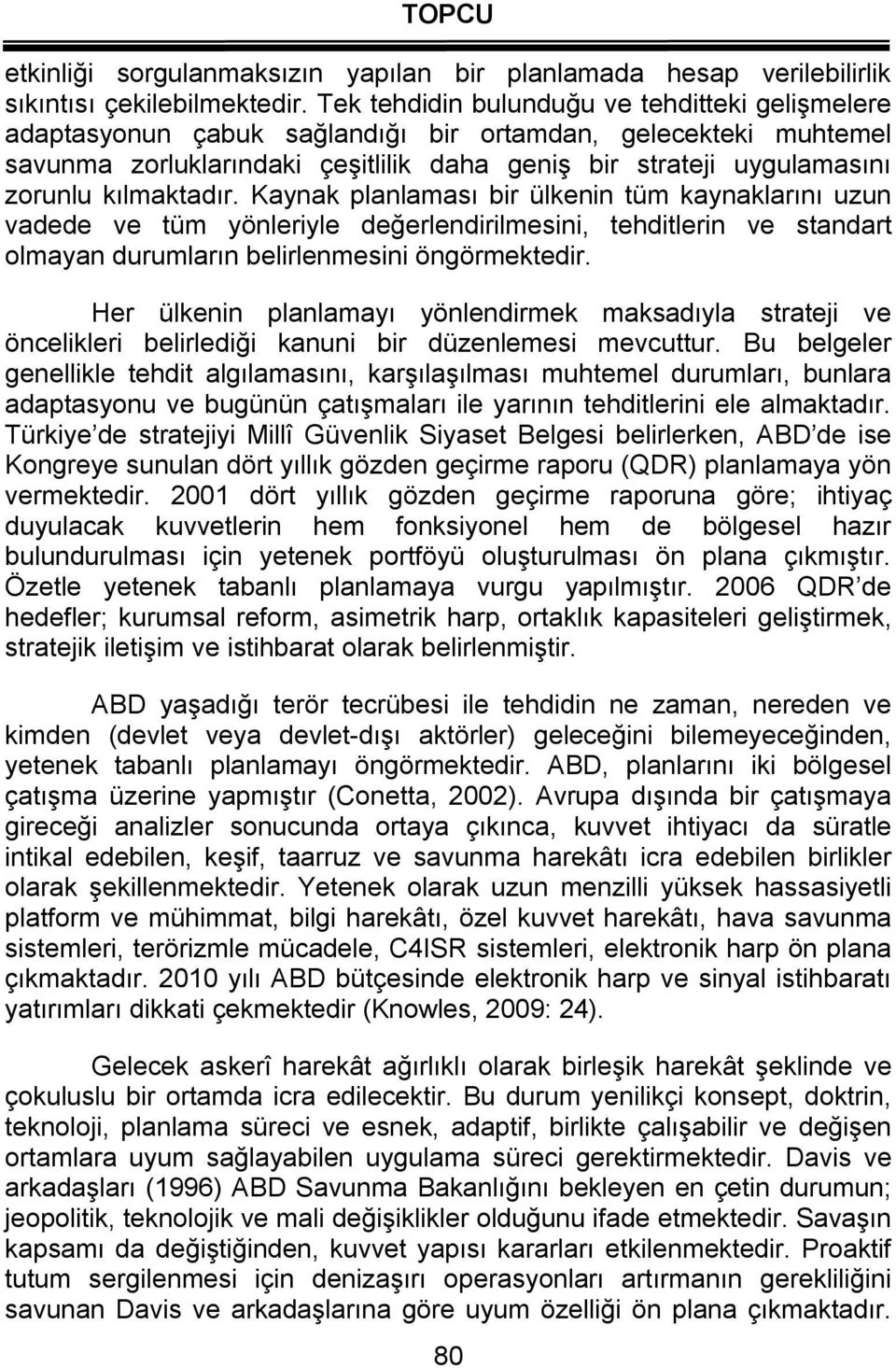 kılmaktadır. Kaynak planlaması bir ülkenin tüm kaynaklarını uzun vadede ve tüm yönleriyle değerlendirilmesini, tehditlerin ve standart olmayan durumların belirlenmesini öngörmektedir.