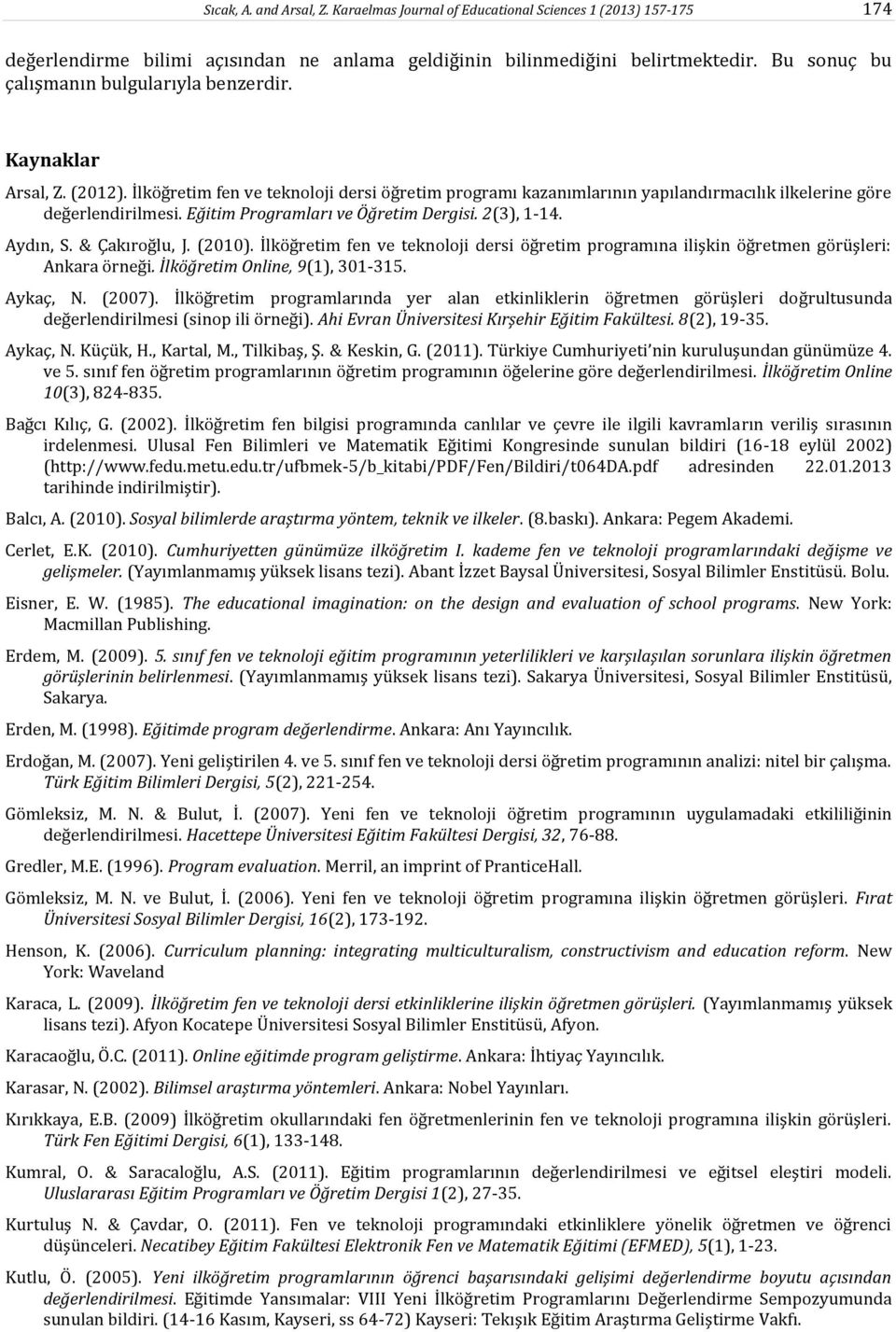 Eğitim Programları ve Öğretim Dergisi. 2(3), 1-14. Aydın, S. & Çakıroğlu, J. (2010). İlköğretim fen ve teknoloji dersi öğretim programına ilişkin öğretmen görüşleri: Ankara örneği.