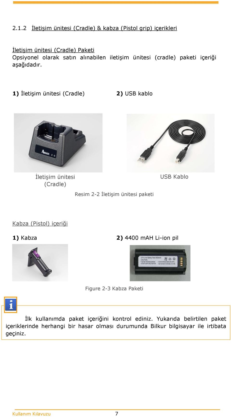 1) İletişim ünitesi (Cradle) 2) USB kablo İletişim ünitesi (Cradle) USB Kablo Resim 2-2 İletişim ünitesi paketi Kabza (Pistol) içeriği 1)