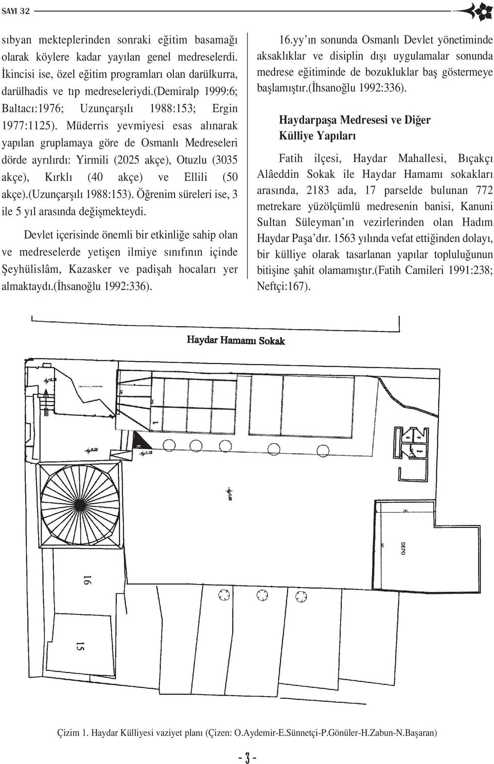 Müderris yevmiyesi esas al narak yap lan gruplamaya göre de Osmanl Medreseleri dörde ayr l rd : Yirmili (2025 akçe), Otuzlu (3035 akçe), K rkl (40 akçe) ve Ellili (50 akçe).(uzunçarfl l 1988:153).