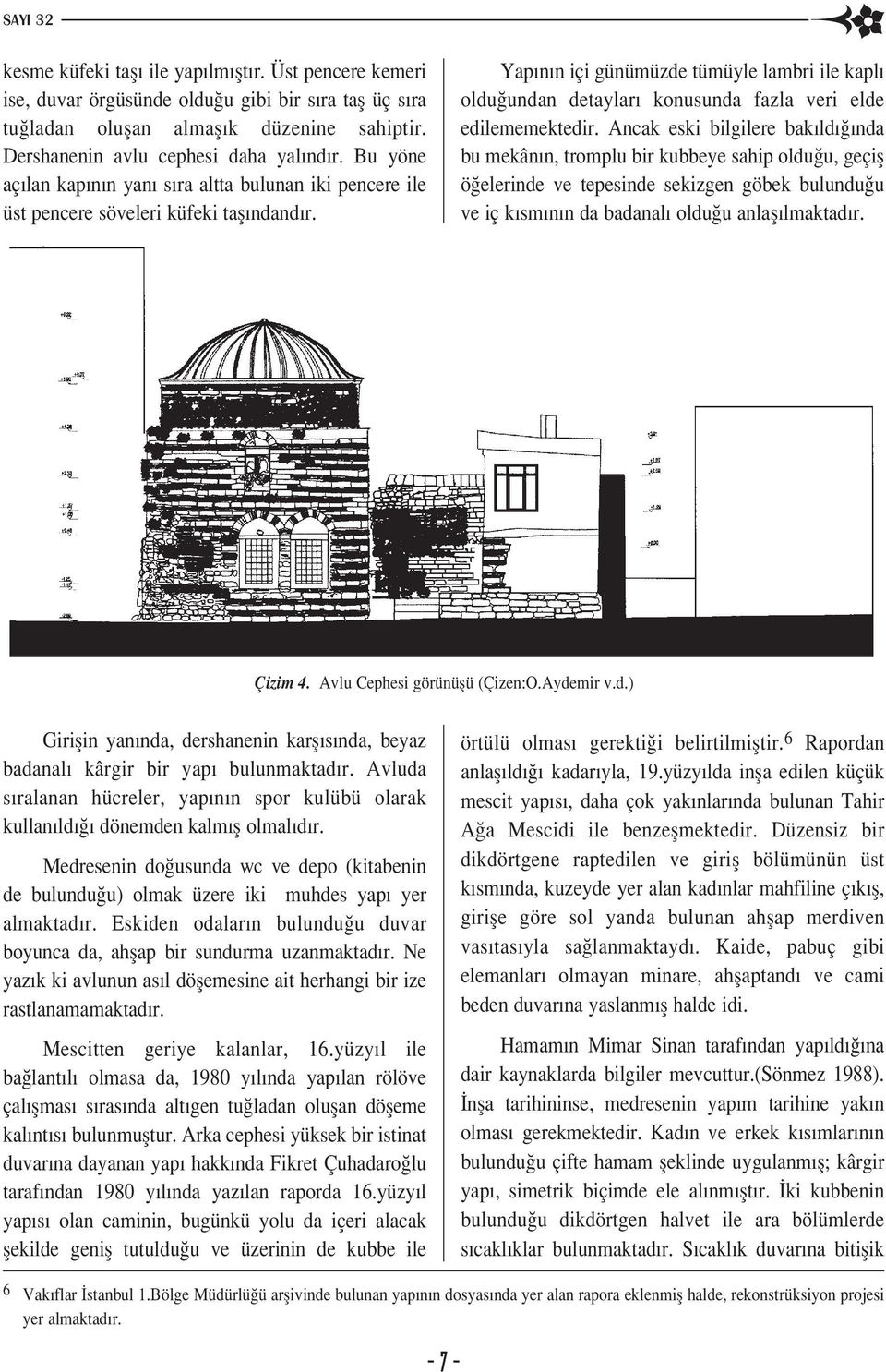 Yap n n içi günümüzde tümüyle lambri ile kapl oldu undan detaylar konusunda fazla veri elde edilememektedir.