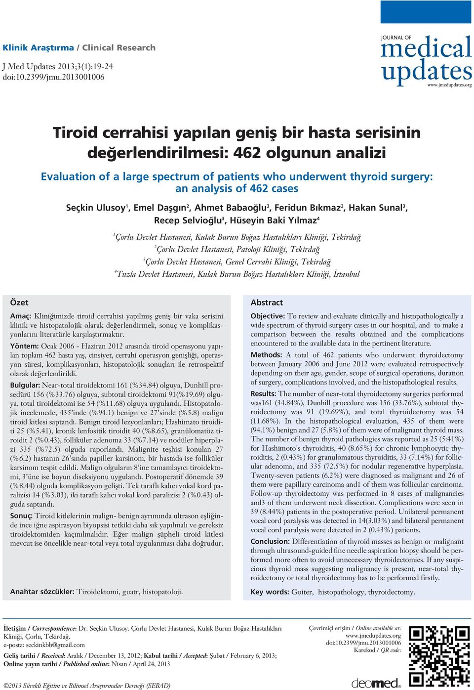 cases Seçkin Ulusoy 1, Emel Daflg n 2, Ahmet Babao lu 3, Feridun B kmaz 3, Hakan Sunal 3, Recep Selvio lu 3, Hüseyin Baki Y lmaz 4 1 Çorlu Devlet Hastanesi, Kulak Burun Bo az Hastal klar Klini i,