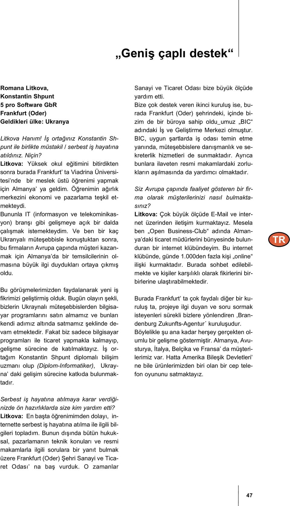 Litkova: Yüksek okul e itimini bitirdikten sonra burada Frankfurt ta Viadrina Üniversitesi nde bir meslek üstü ö renimi yapmak için Almanya ya geldim.