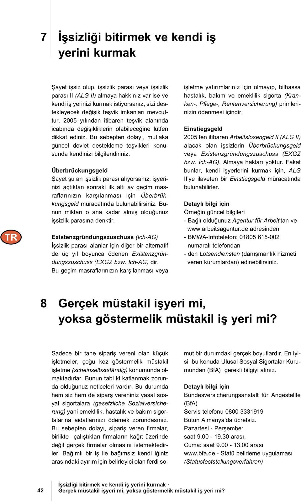 Bu sebepten dolayı, mutlaka güncel devlet destekleme te vikleri konusunda kendinizi bilgilendiriniz.