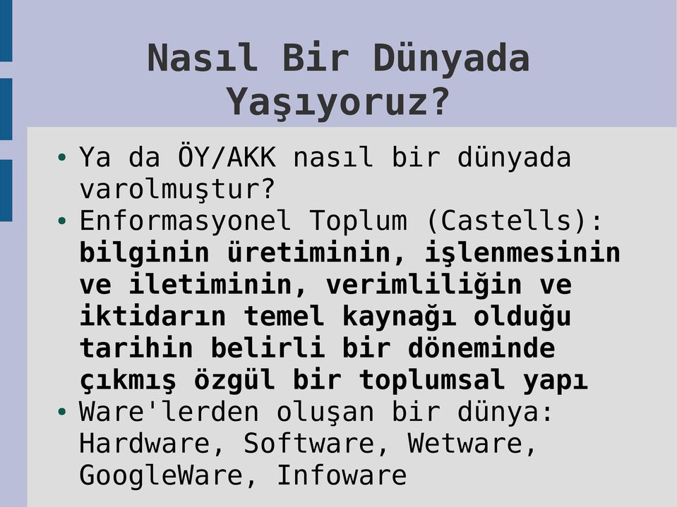 verimliliğin ve iktidarın temel kaynağı olduğu tarihin belirli bir döneminde çıkmış