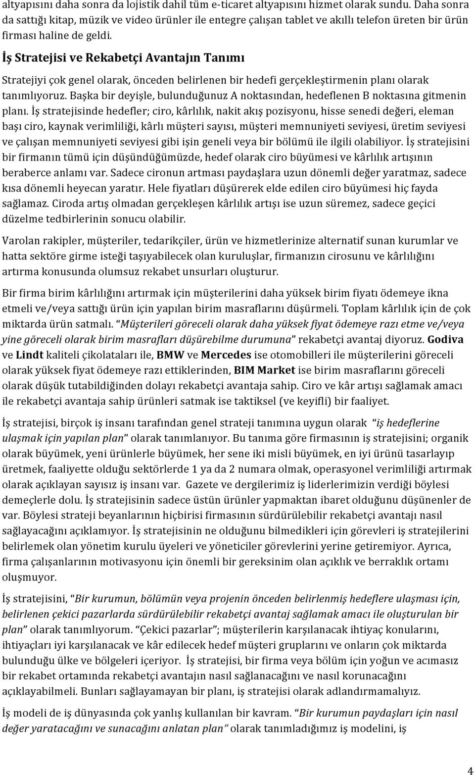 İş Stratejisi ve Rekabetçi Avantajın Tanımı Stratejiyi çok genel olarak, önceden belirlenen bir hedefi gerçekleştirmenin planı olarak tanımlıyoruz.