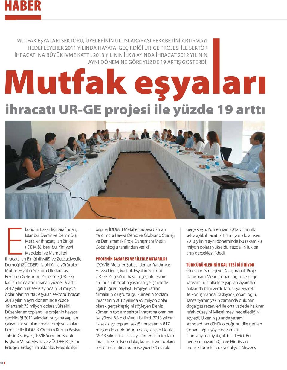 ihracatı UR-GE projesi ile yüzde 19 arttı Ekonomi Bakanlığı tarafından, İstanbul Demir ve Demir Dışı Metaller İhracatçıları Birliği (İDDMİB), İstanbul Kimyevi Maddeler ve Mamülleri İhracatçıları