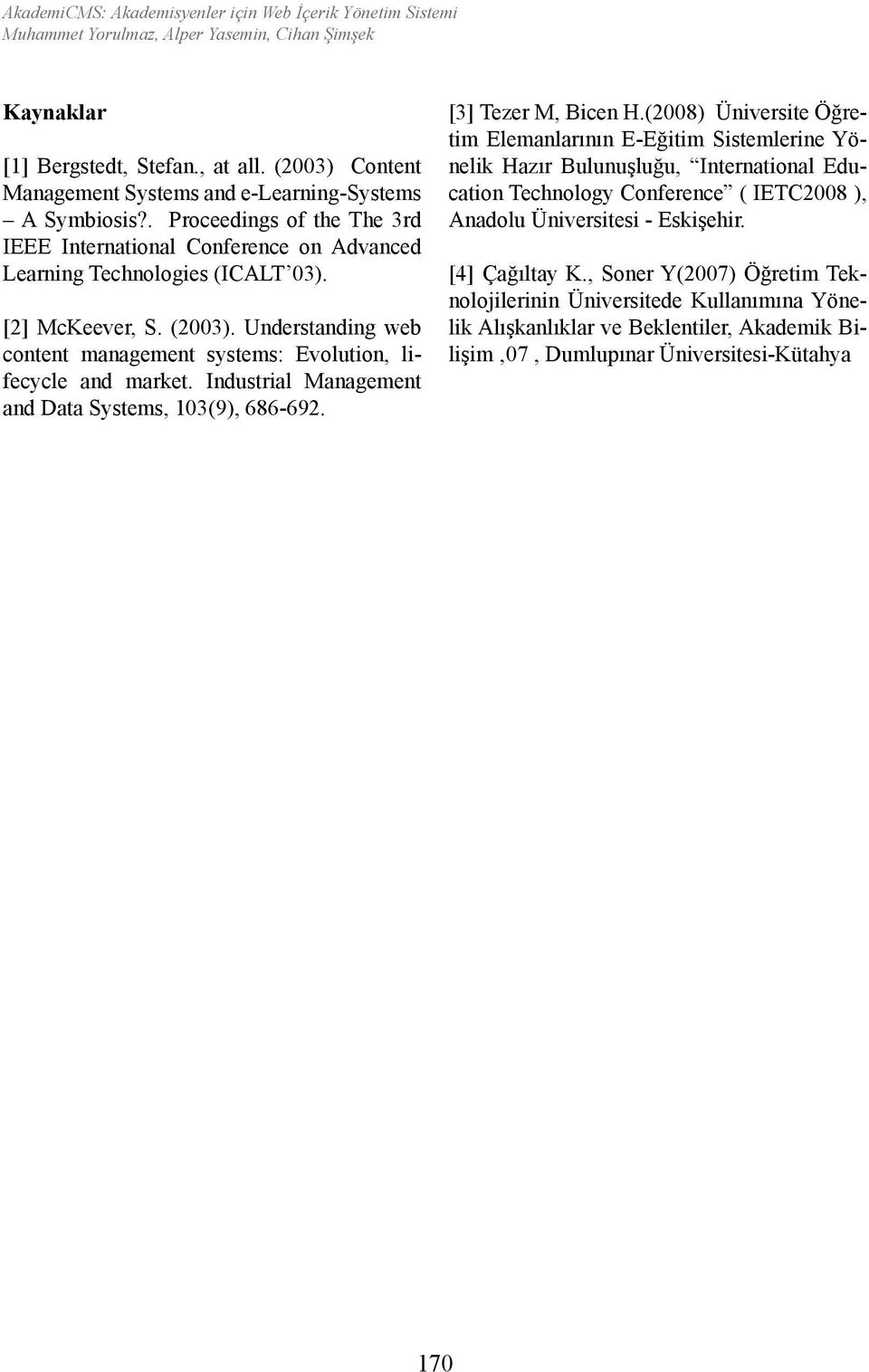 Understanding web content management systems: Evolution, lifecycle and market. Industrial Management and Data Systems, 103(9), 686-692. [3] Tezer M, Bicen H.