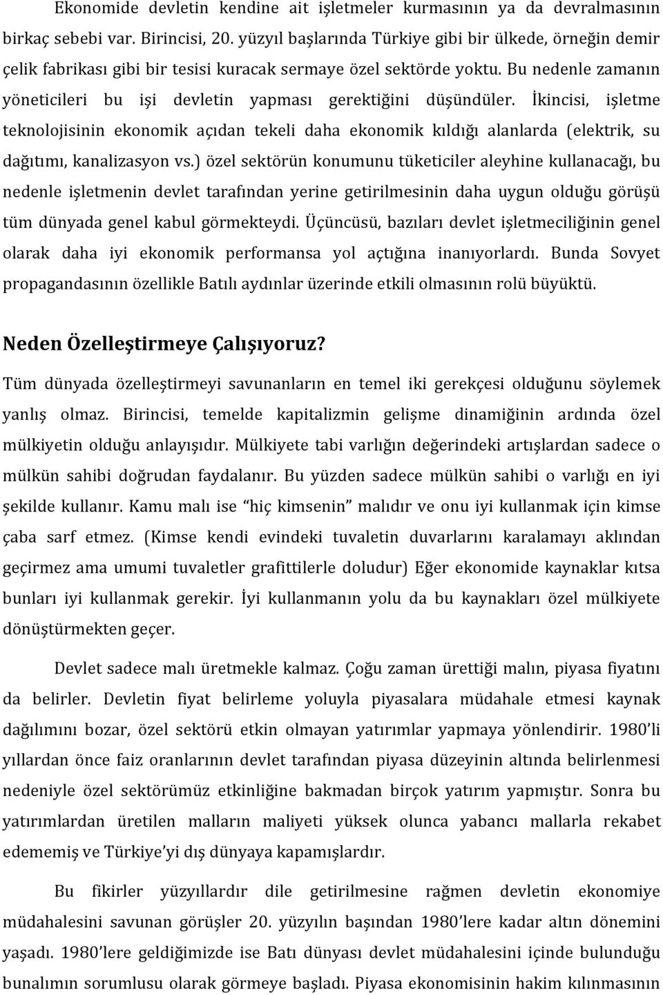 Bu nedenle zamanın yöneticileri bu işi devletin yapması gerektiğini düşündüler.