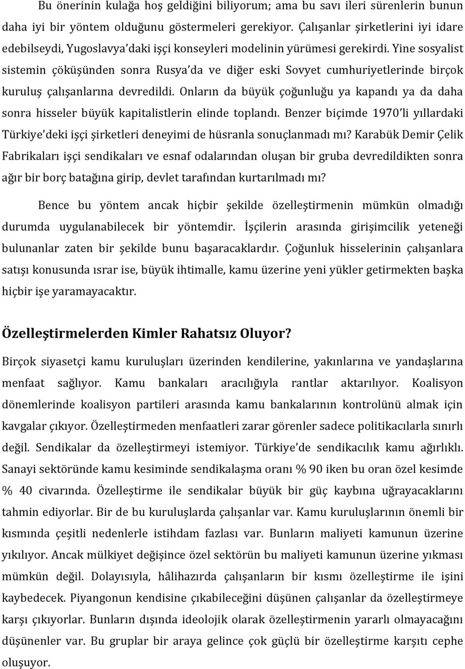 Yine sosyalist sistemin çöküşünden sonra Rusya da ve diğer eski Sovyet cumhuriyetlerinde birçok kuruluş çalışanlarına devredildi.