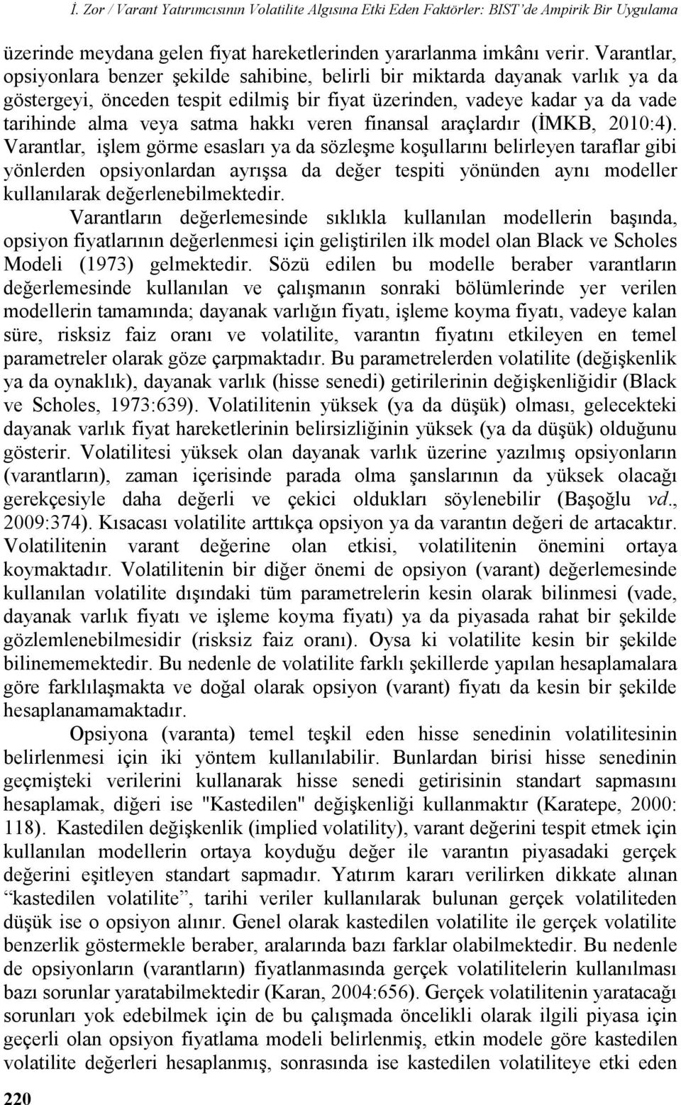 finansal araçlardır (İMKB, 2010:4).