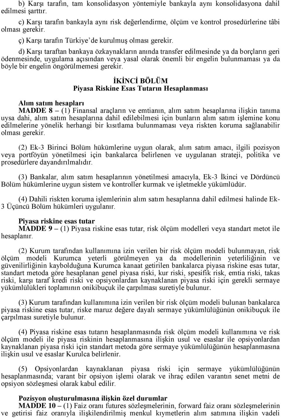 d) Karşı taraftan bankaya özkaynakların anında transfer edilmesinde ya da borçların geri ödenmesinde, uygulama açısından veya yasal olarak önemli bir engelin bulunmaması ya da böyle bir engelin