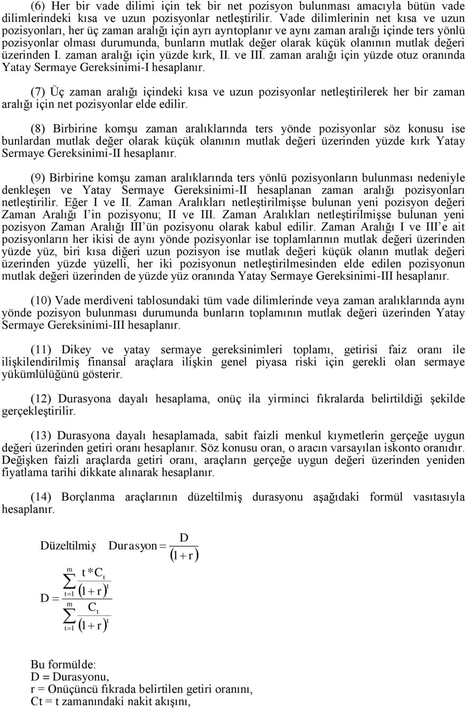 olanının mutlak değeri üzerinden I. zaman aralığı için yüzde kırk, II. ve III. zaman aralığı için yüzde otuz oranında Yatay Sermaye Gereksinimi-I hesaplanır.